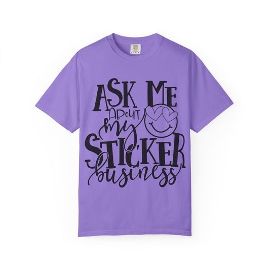 Ask Me About My Sticker Business T-Shirt, Funny Graphic Tee, Gift for Makers, Entrepreneur Apparel, Creative Business Shirt