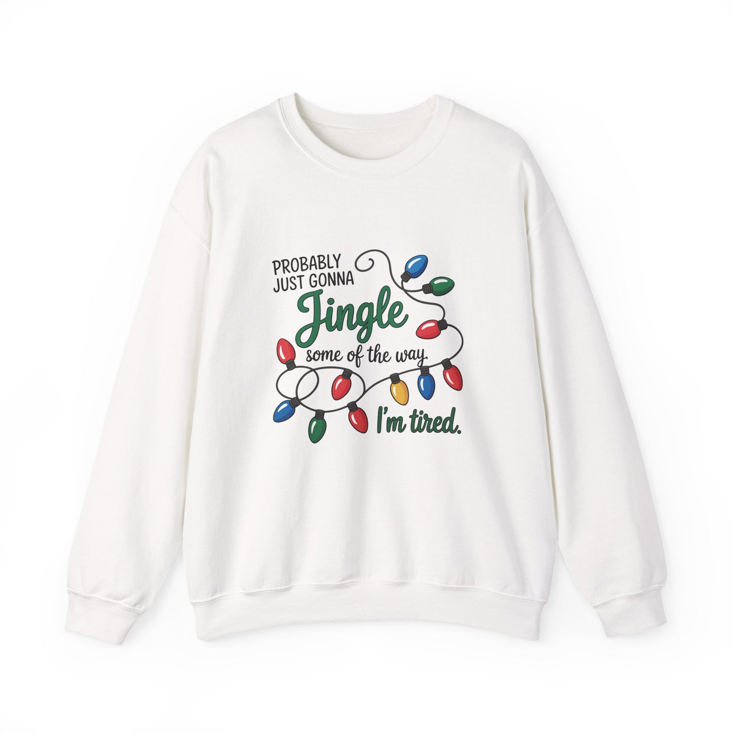 Probably Just Gonna Jingle Some Of The Way, I’m Tired Funny Christmas Light Crewneck Sweatshirt