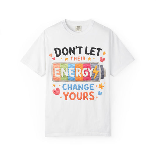 Don’t Let Their Energy Change Yours T‑Shirt — Positive Vibes Graphic Tee