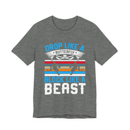 Drop Like a Butterfly, Block Like a Beast Hockey Tee