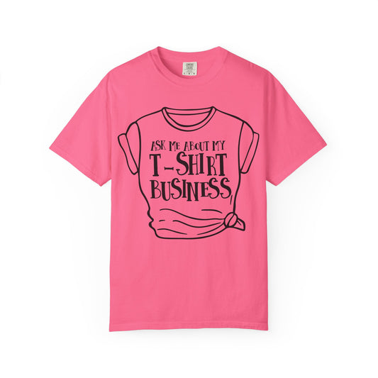 Ask Me About My T-Shirt Business T-Shirt, Funny Graphic Tee, Gift for Makers, Entrepreneur Apparel, Creative Business Shirt