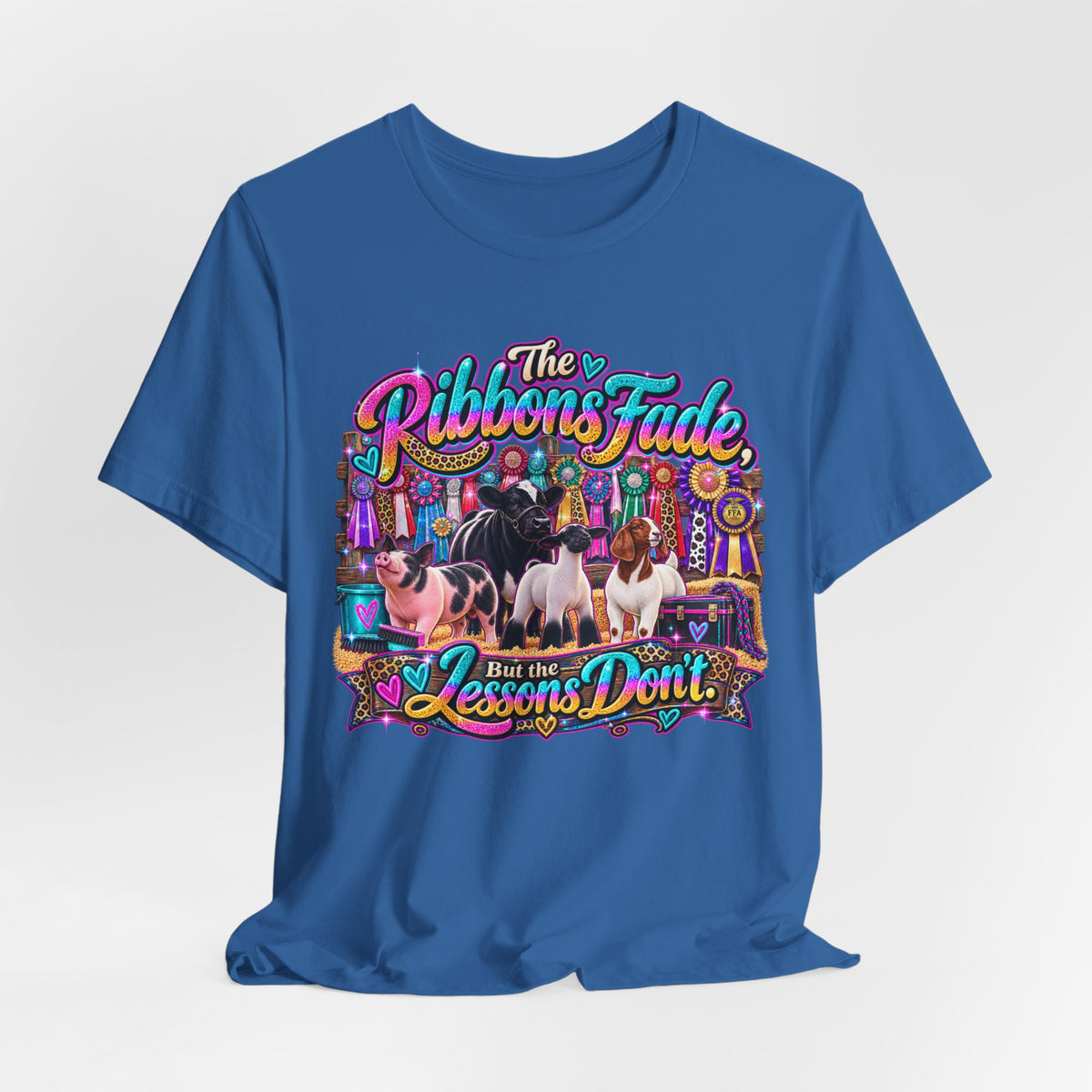 The Ribbons Fade But the Lessons Don't - Livestock Show Tee
