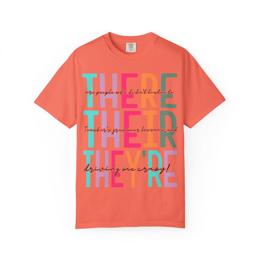 There, Their, & They're Grammar Tee - Unisex Garment-Dyed T-shirt, Fun Casual Wear, Perfect for Gifts, Teacher Appreciation, Educational Humor