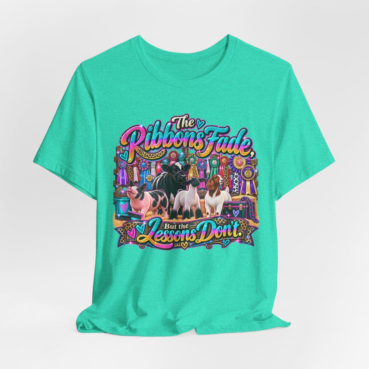 The Ribbons Fade But the Lessons Don't - Livestock Show Tee