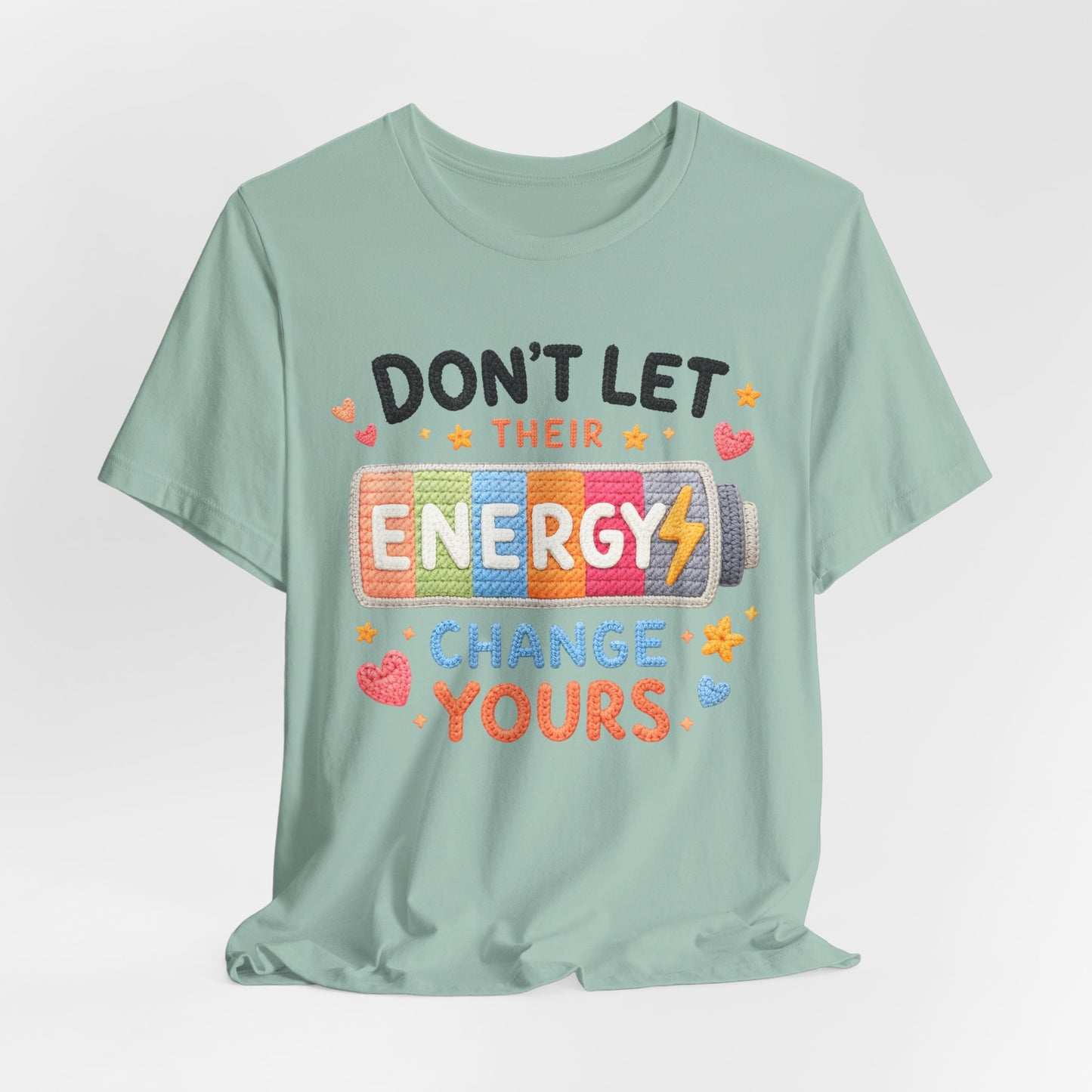 Don't Let Their Energy Change Yours Tee — Positive Vibes Graphic T-Shirt