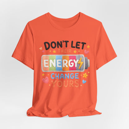 Don't Let Their Energy Change Yours Tee — Positive Vibes Graphic T-Shirt