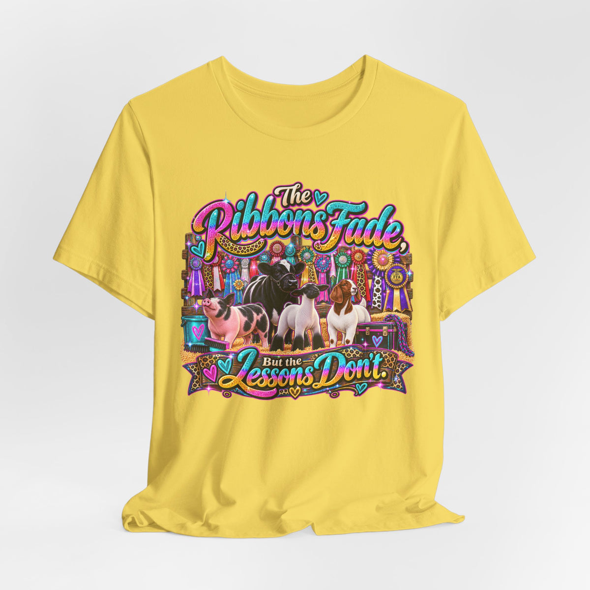 The Ribbons Fade But the Lessons Don't - Livestock Show Tee