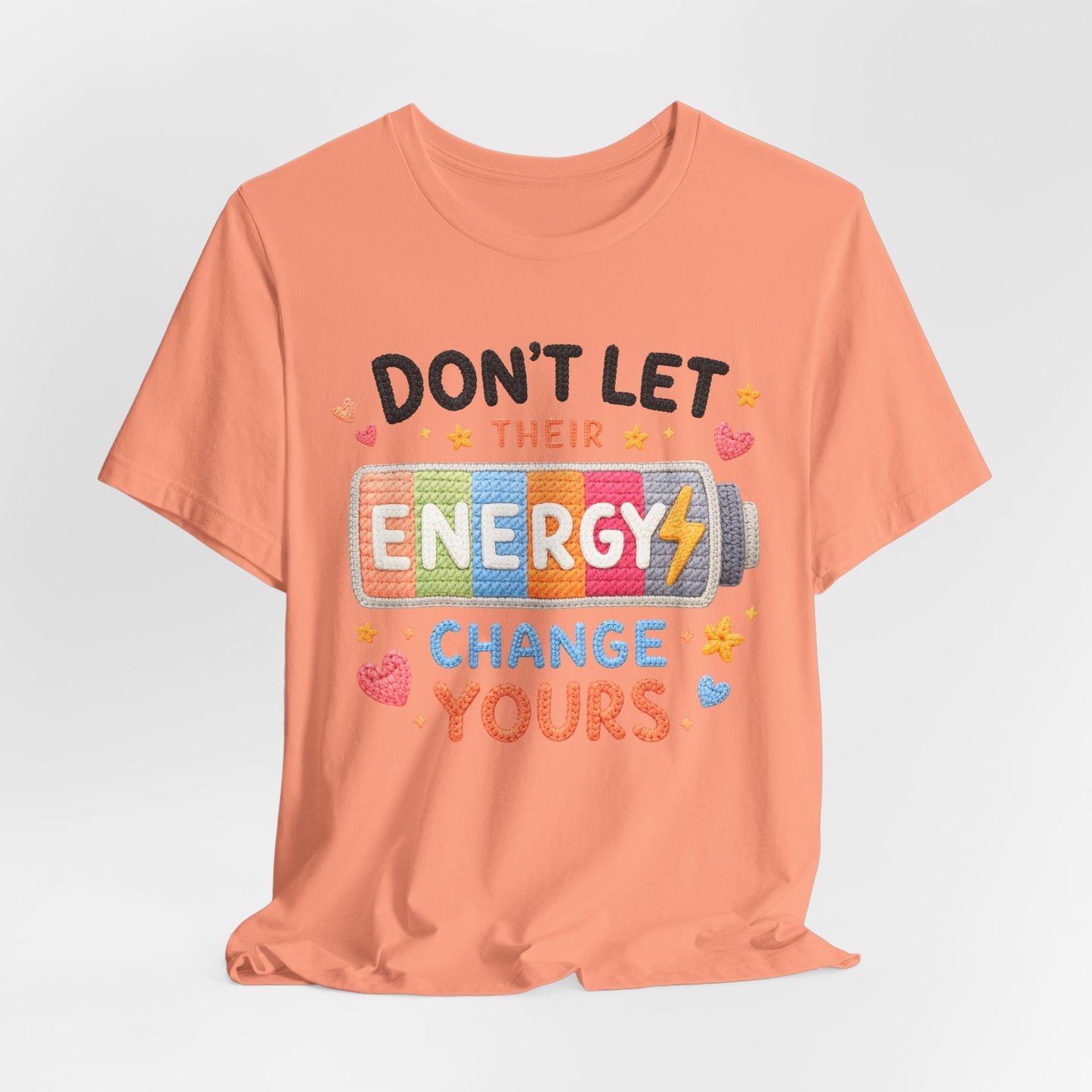 Don't Let Their Energy Change Yours Tee — Positive Vibes Graphic T-Shirt