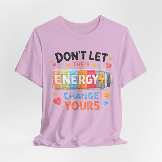 Don't Let Their Energy Change Yours Tee — Positive Vibes Graphic T-Shirt