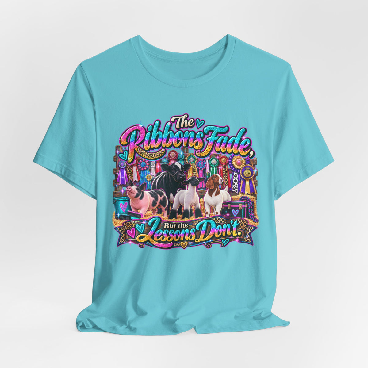 The Ribbons Fade But the Lessons Don't - Livestock Show Tee