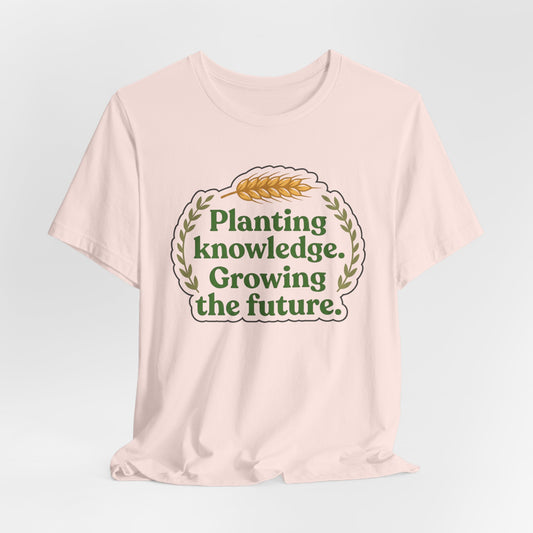 Planting Knowledge. Growing the Future Ag Teacher Graphic Tee