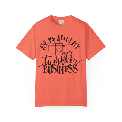 Ask Me About My Tumbler Business T-Shirt, Funny Graphic Tee, Gift for Makers, Entrepreneur Apparel, Creative Business Shirt
