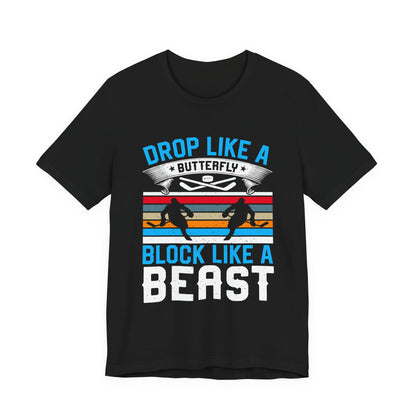 Drop Like a Butterfly, Block Like a Beast Hockey Tee