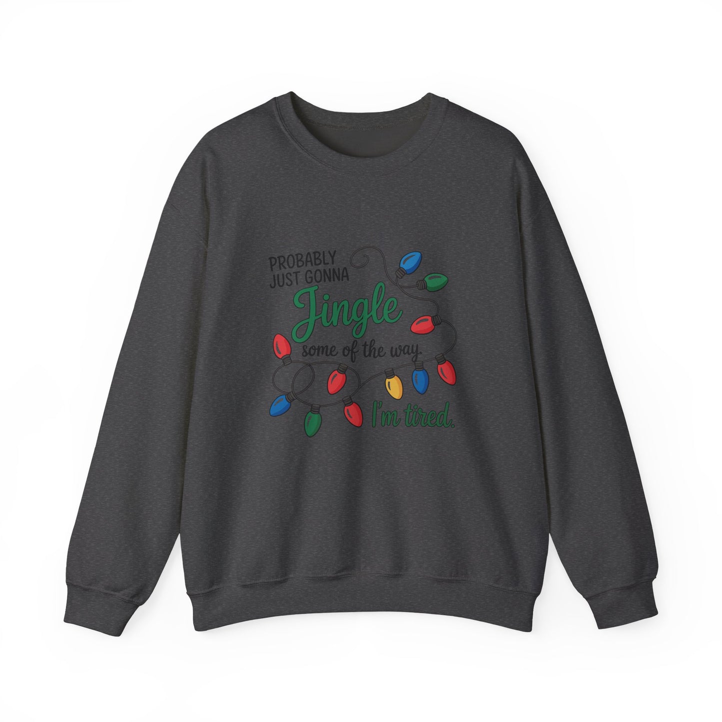Probably Just Gonna Jingle Some Of The Way, I’m Tired Funny Christmas Light Crewneck Sweatshirt
