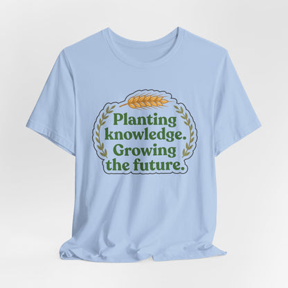 Planting Knowledge. Growing the Future Ag Teacher Graphic Tee
