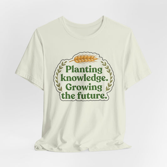 Planting Knowledge. Growing the Future Ag Teacher Graphic Tee
