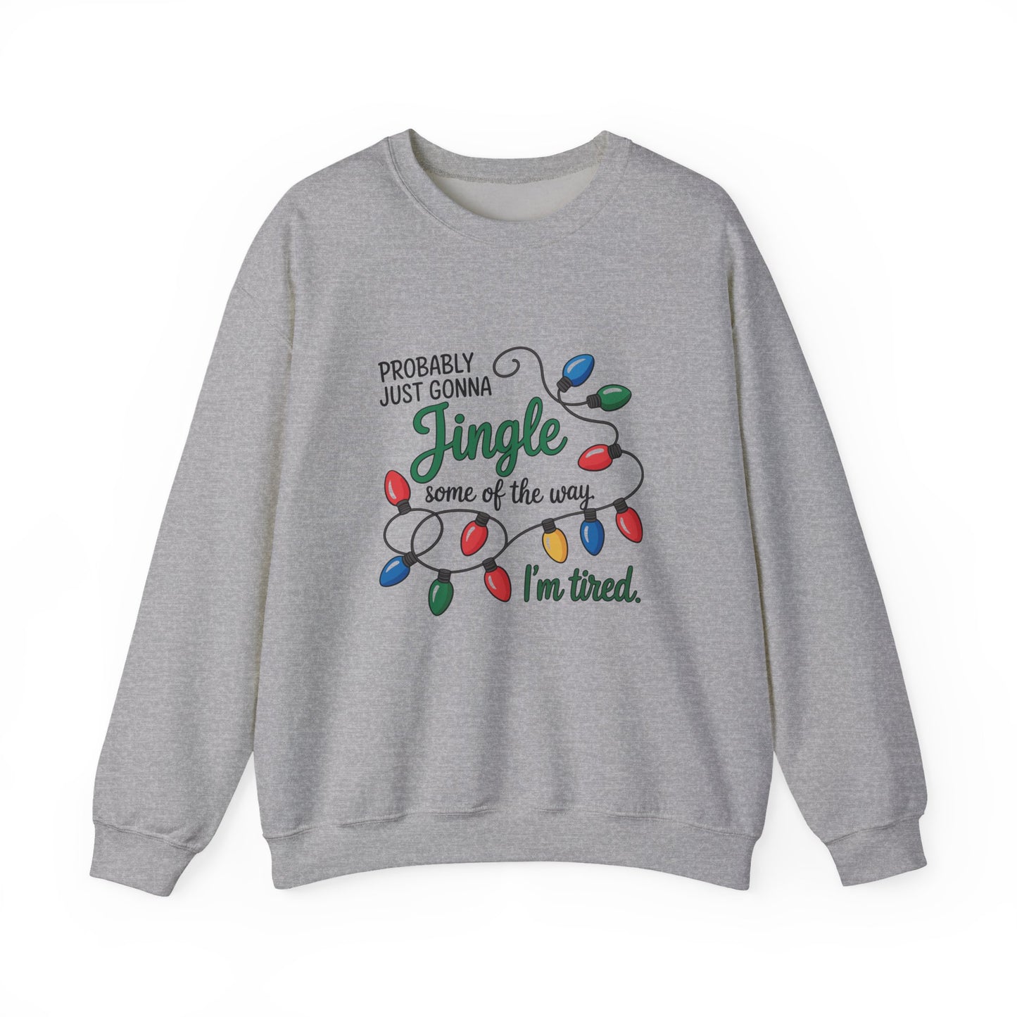 Probably Just Gonna Jingle Some Of The Way, I’m Tired Funny Christmas Light Crewneck Sweatshirt