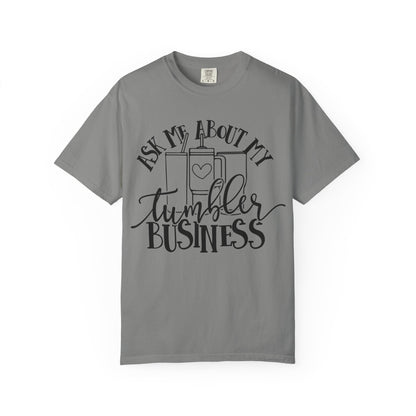 Ask Me About My Tumbler Business T-Shirt, Funny Graphic Tee, Gift for Makers, Entrepreneur Apparel, Creative Business Shirt