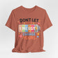 Don't Let Their Energy Change Yours Tee — Positive Vibes Graphic T-Shirt