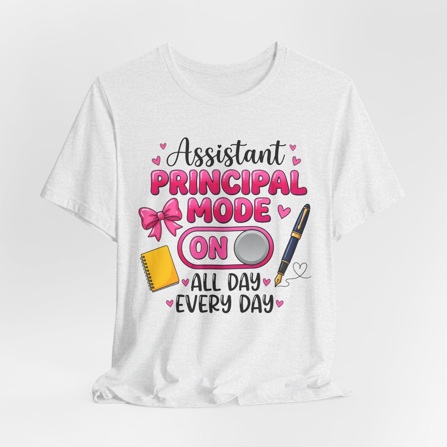 Assistant Principal Mode On T-Shirt — All Day Every Day