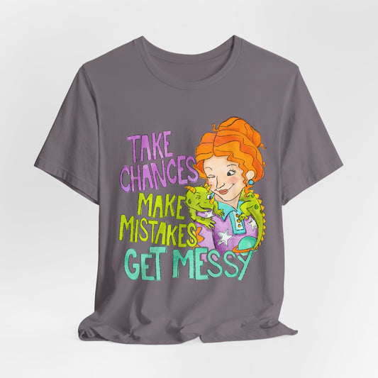 Take Chances Make Mistakes Get Messy T-Shirt
