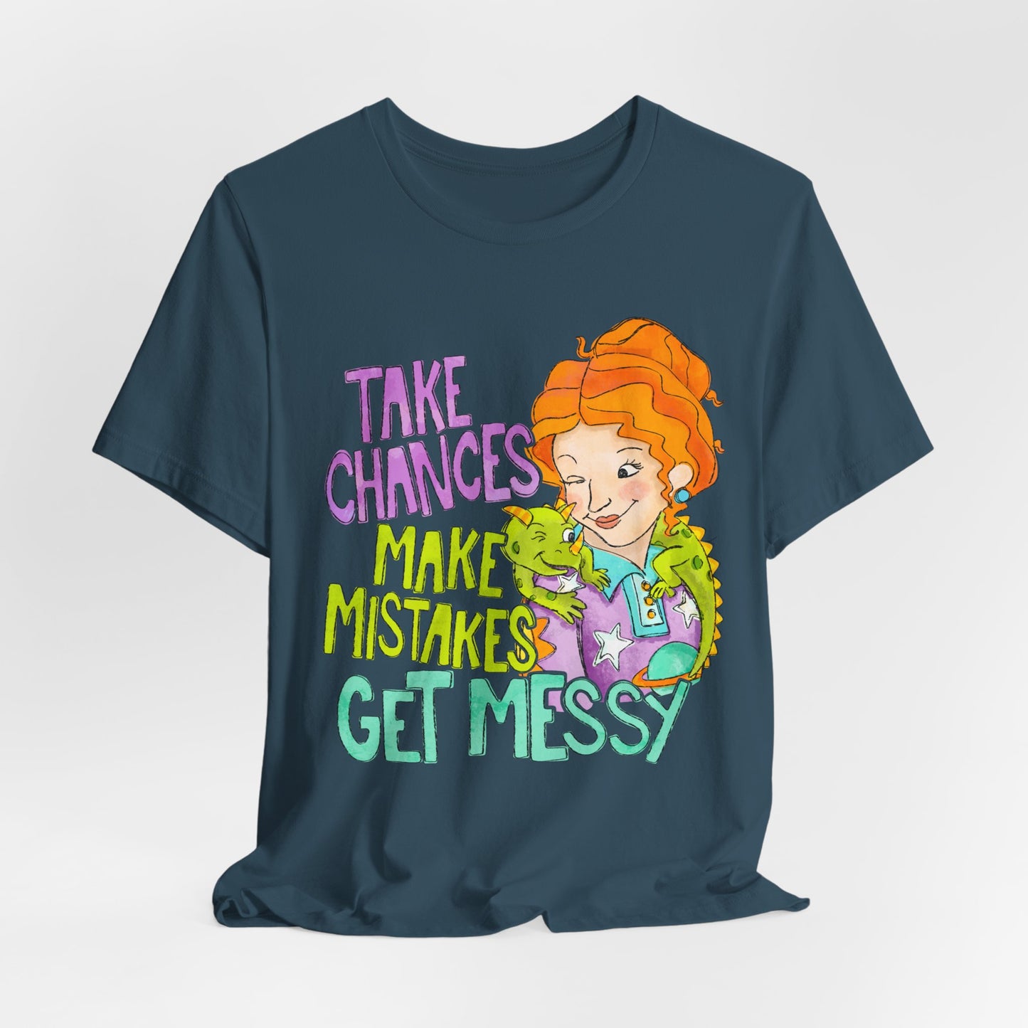 Take Chances Make Mistakes Get Messy T-Shirt