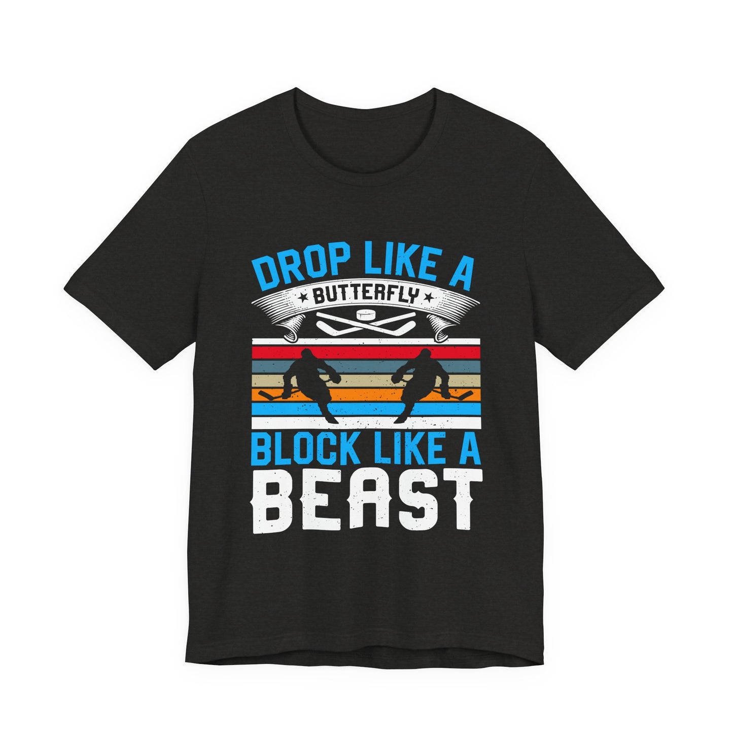 Drop Like a Butterfly, Block Like a Beast Hockey Tee