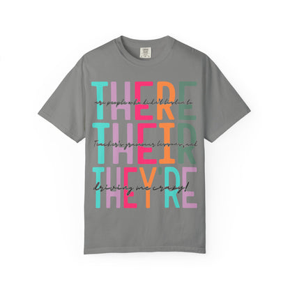There, Their, & They're Grammar Tee - Unisex Garment-Dyed T-shirt, Fun Casual Wear, Perfect for Gifts, Teacher Appreciation, Educational Humor