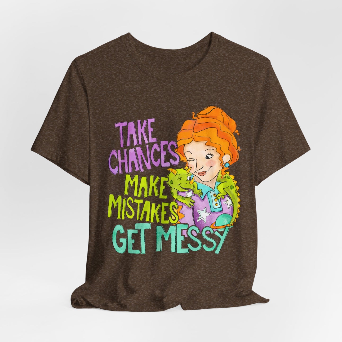 Take Chances Make Mistakes Get Messy T-Shirt