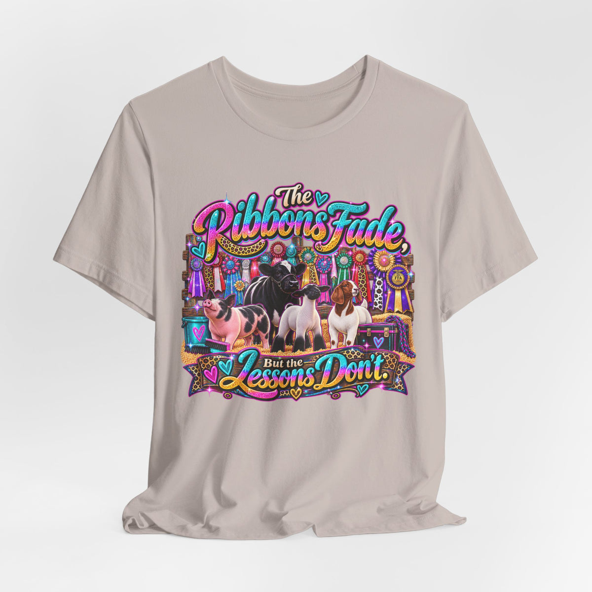 The Ribbons Fade But the Lessons Don't - Livestock Show Tee
