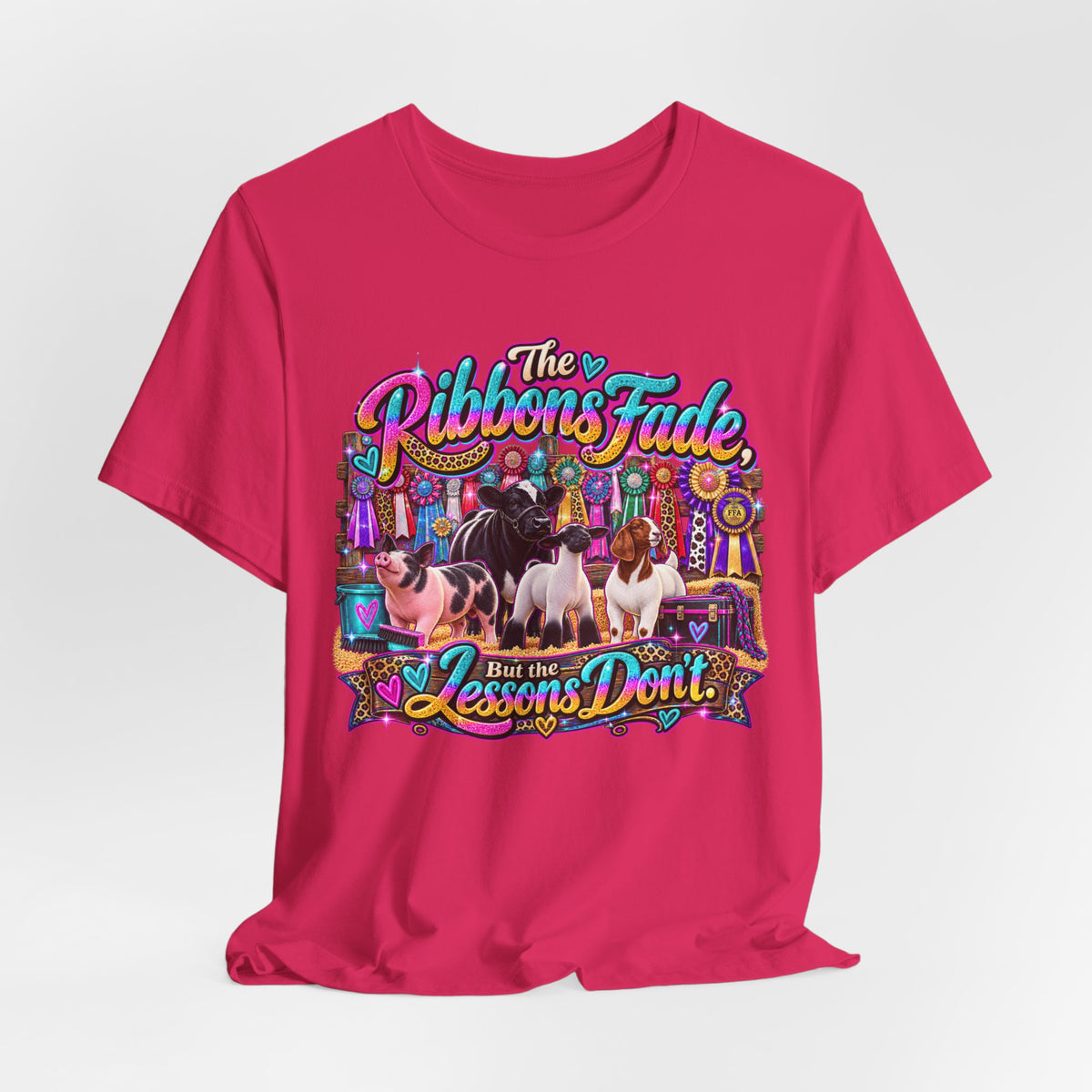 The Ribbons Fade But the Lessons Don't - Livestock Show Tee