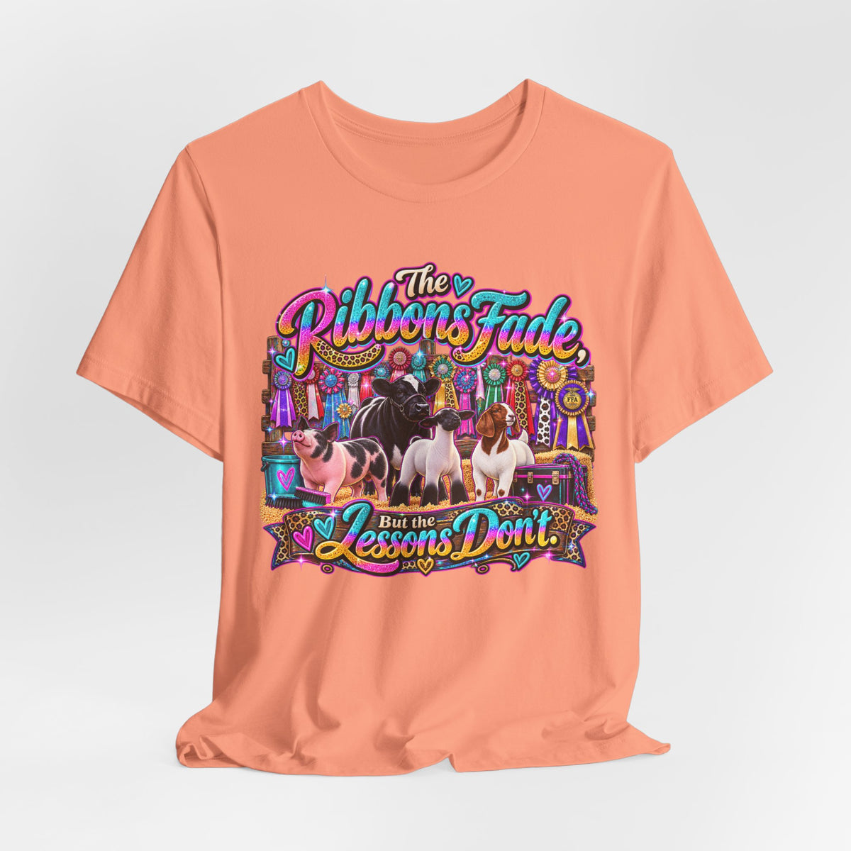 The Ribbons Fade But the Lessons Don't - Livestock Show Tee