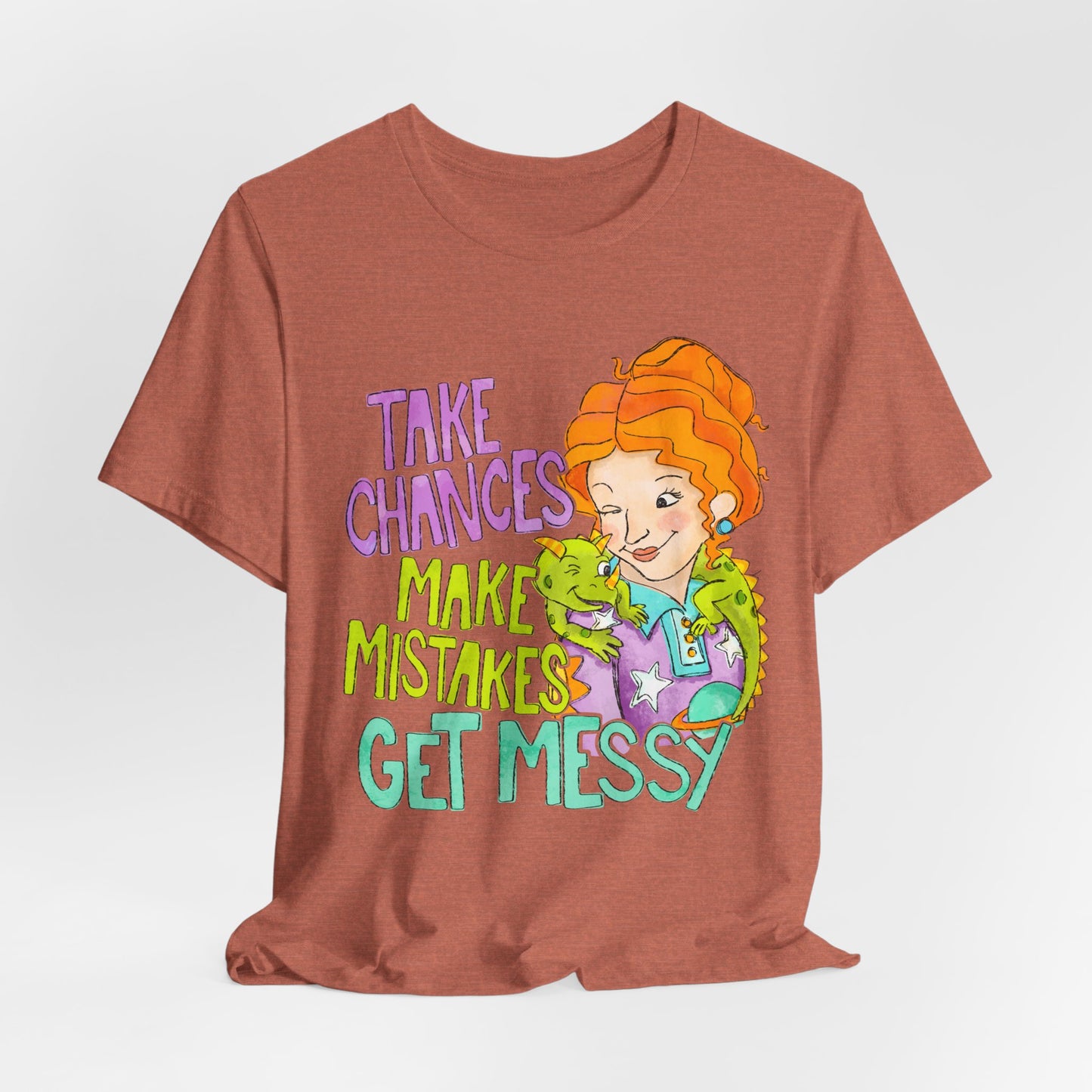 Take Chances Make Mistakes Get Messy T-Shirt