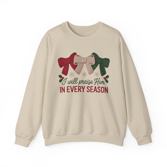 I Will Praise Him in Every Season Holiday Crewneck