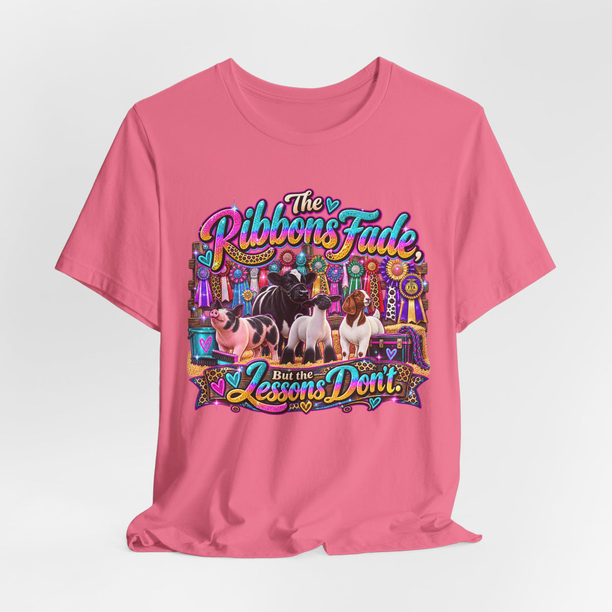 The Ribbons Fade But the Lessons Don't - Livestock Show Tee