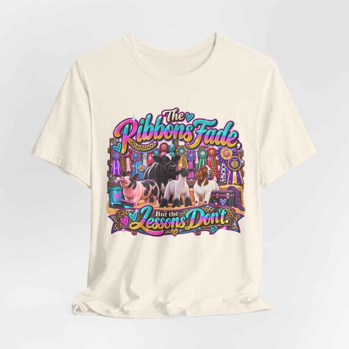 The Ribbons Fade But the Lessons Don't - Livestock Show Tee