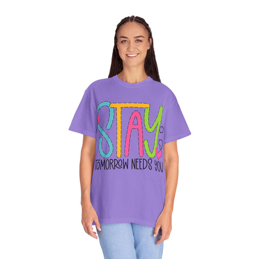 Stay, Tomorrow Needs You Unisex T-Shirt Motivational Apparel, Mental Health Awareness