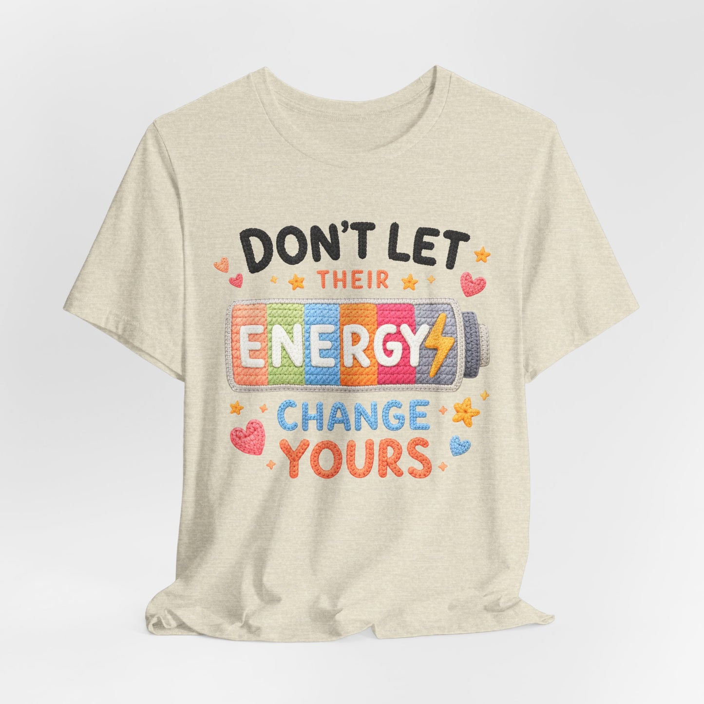 Don't Let Their Energy Change Yours Tee — Positive Vibes Graphic T-Shirt