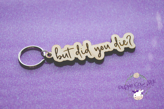 But Did You Die? Key Ring