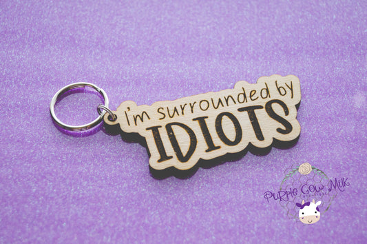 I'm Surrounded by Idiots Key Ring